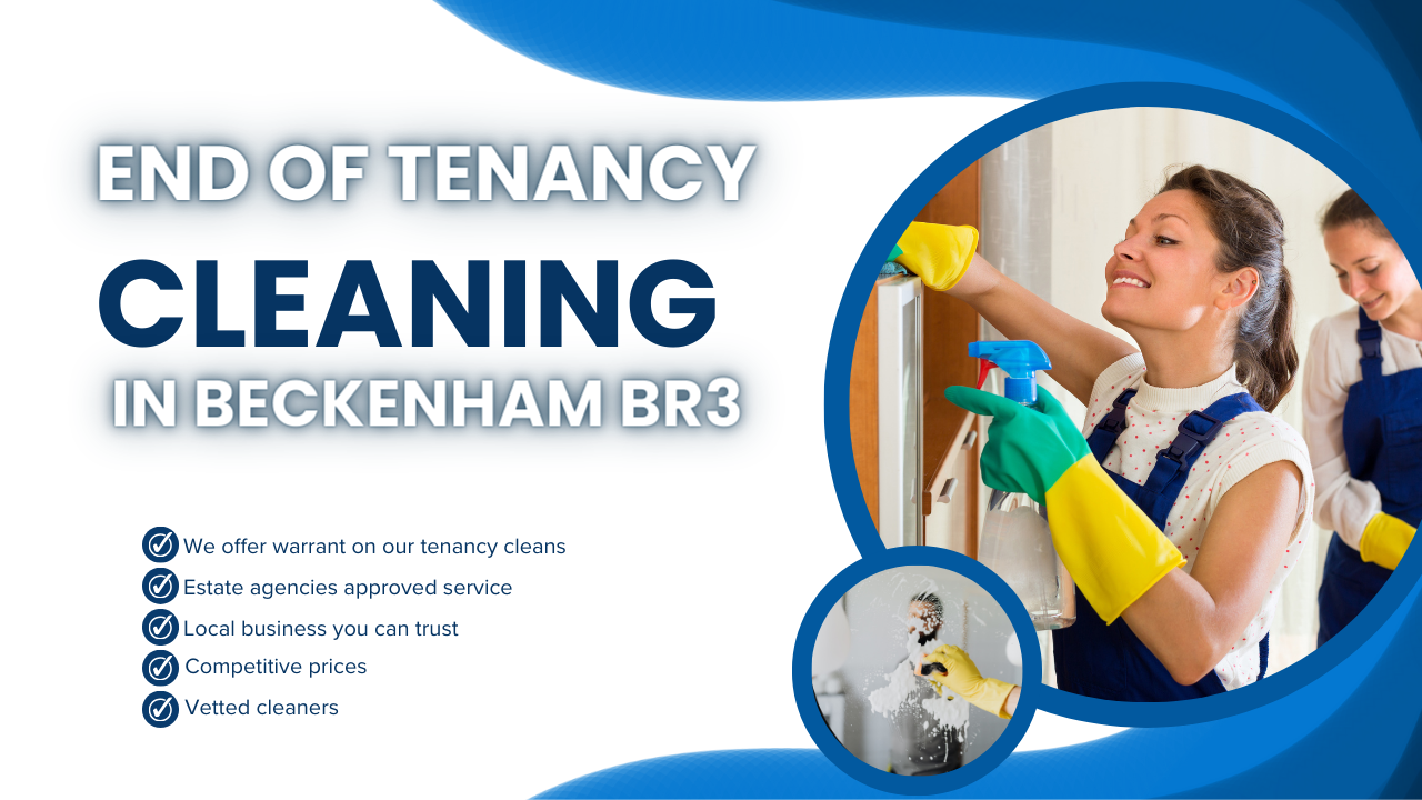 end of tenancy cleaning in Beckenham BR3 and surrounding areas