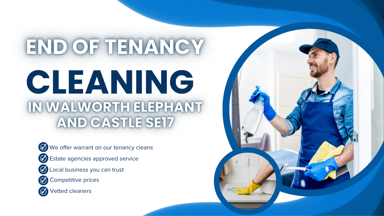 end of tenancy Cleaning Services in Walworth Elephant and Castle SE17