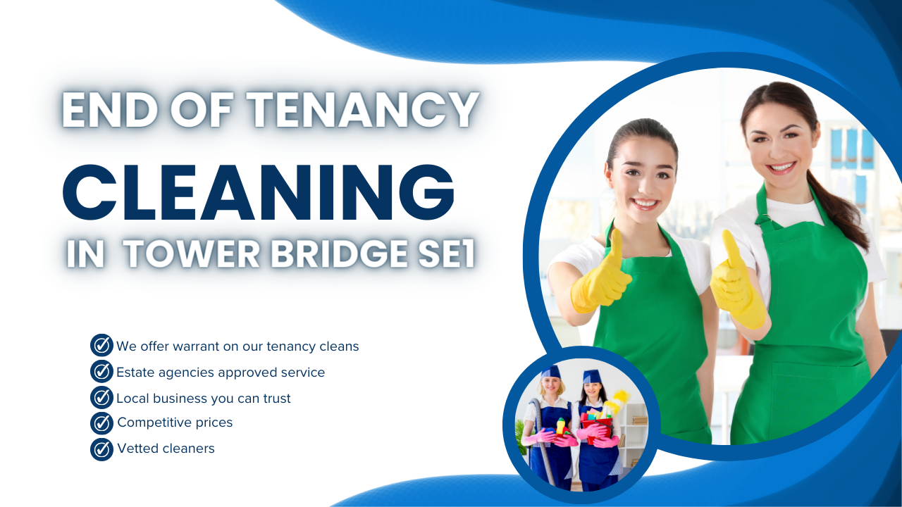 end of tenancy cleaning solutions in the Tower Bridge SE1 area.